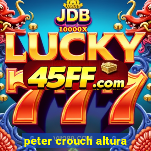 peter crouch altura